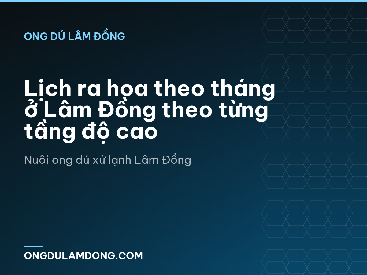 Lịch ra hoa theo tháng ở Lâm Đồng theo từng tầng độ cao