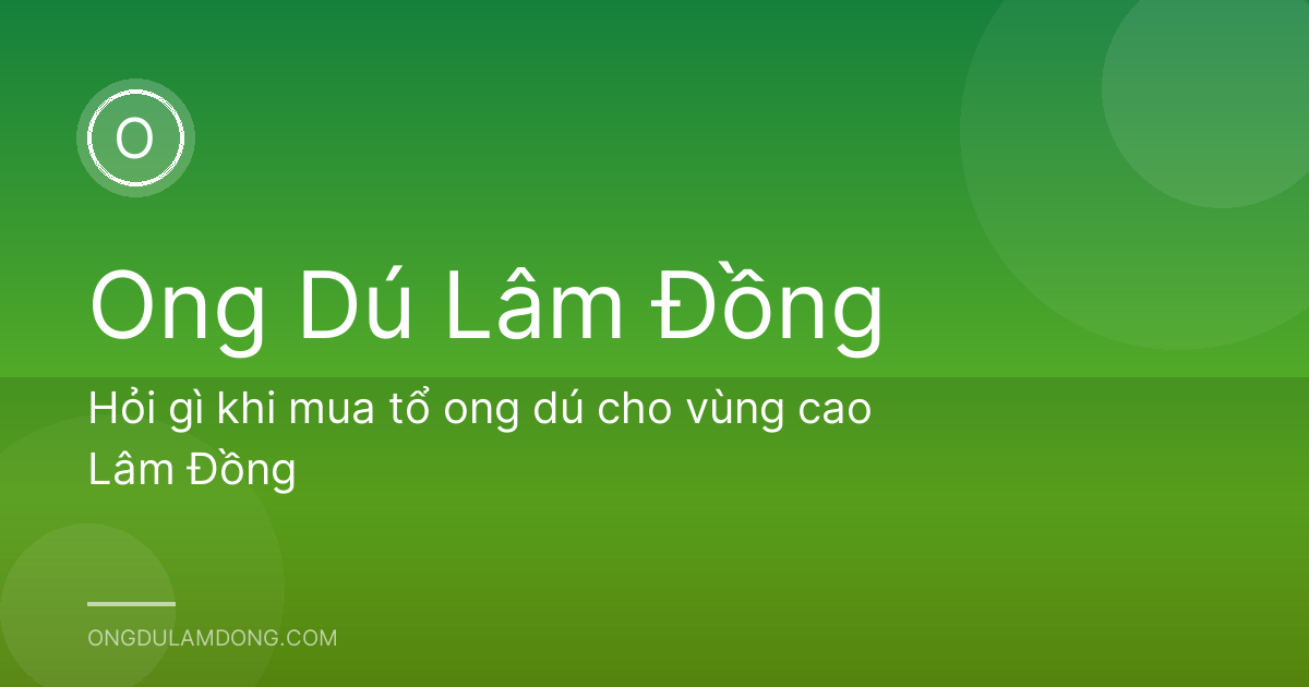 Hỏi gì khi mua tổ ong dú cho vùng cao Lâm Đồng