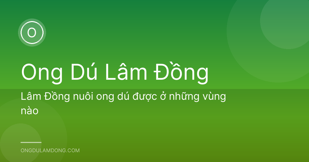 Lâm Đồng nuôi ong dú được ở những vùng nào