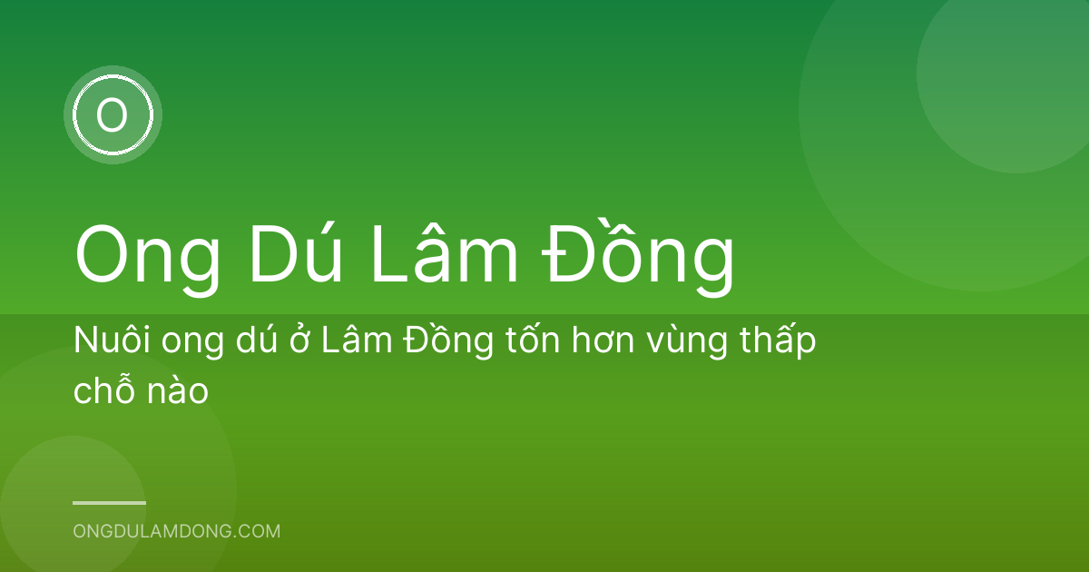 Nuôi ong dú ở Lâm Đồng tốn hơn vùng thấp chỗ nào